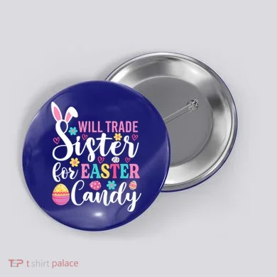 Will Trade Sister For Easter Candy Great Gift Easter Day Gift Button