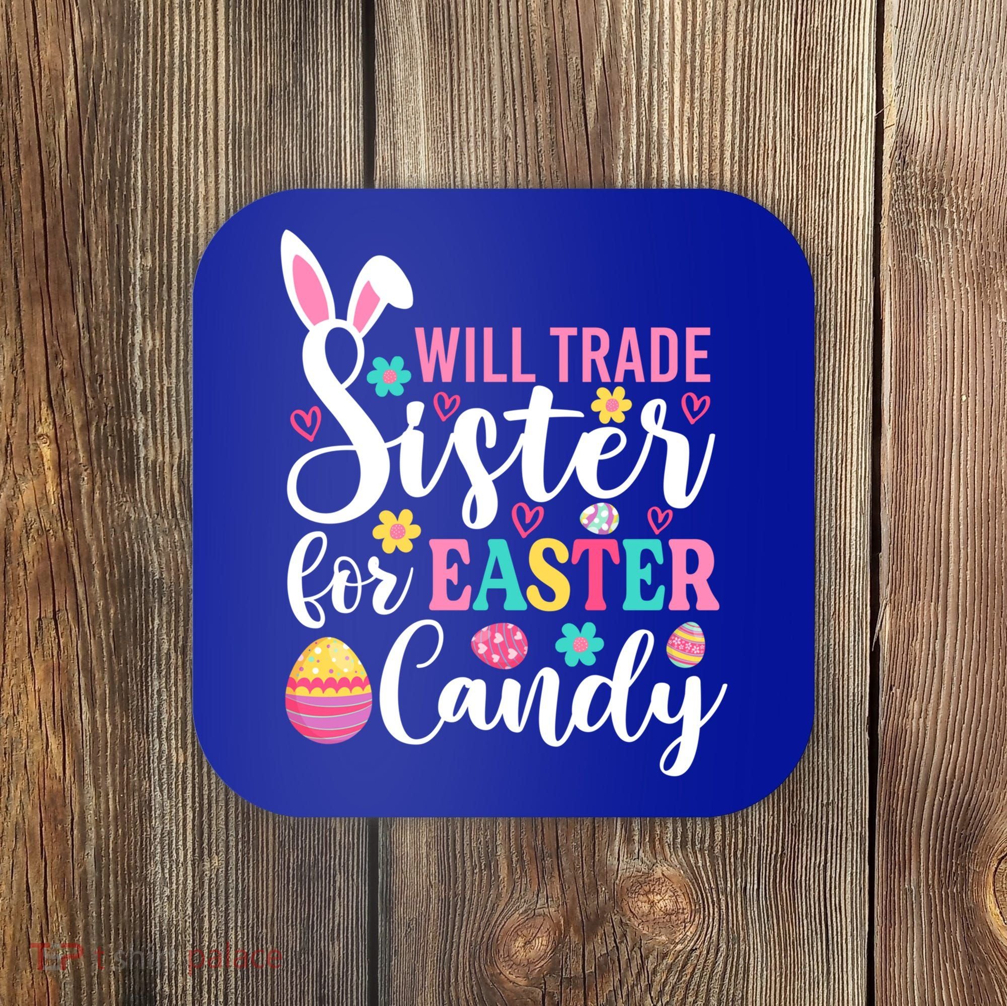 Will Trade Sister For Easter Candy Great Gift Easter Day Gift Coaster