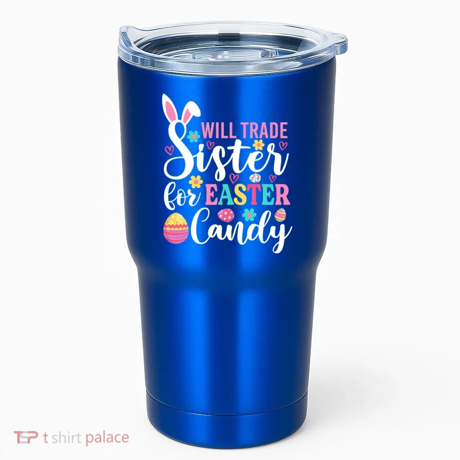 Will Trade Sister For Easter Candy Great Gift Easter Day Gift Tumbler