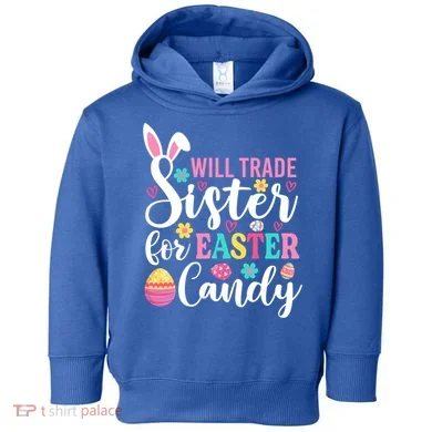 Will Trade Sister For Easter Candy Great Gift Easter Day Gift Toddler Hoodie