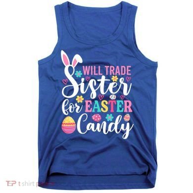 Will Trade Sister For Easter Candy Great Gift Easter Day Gift Tank Top