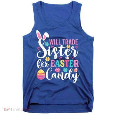 Will Trade Sister For Easter Candy Great Gift Easter Day Gift Tank Top