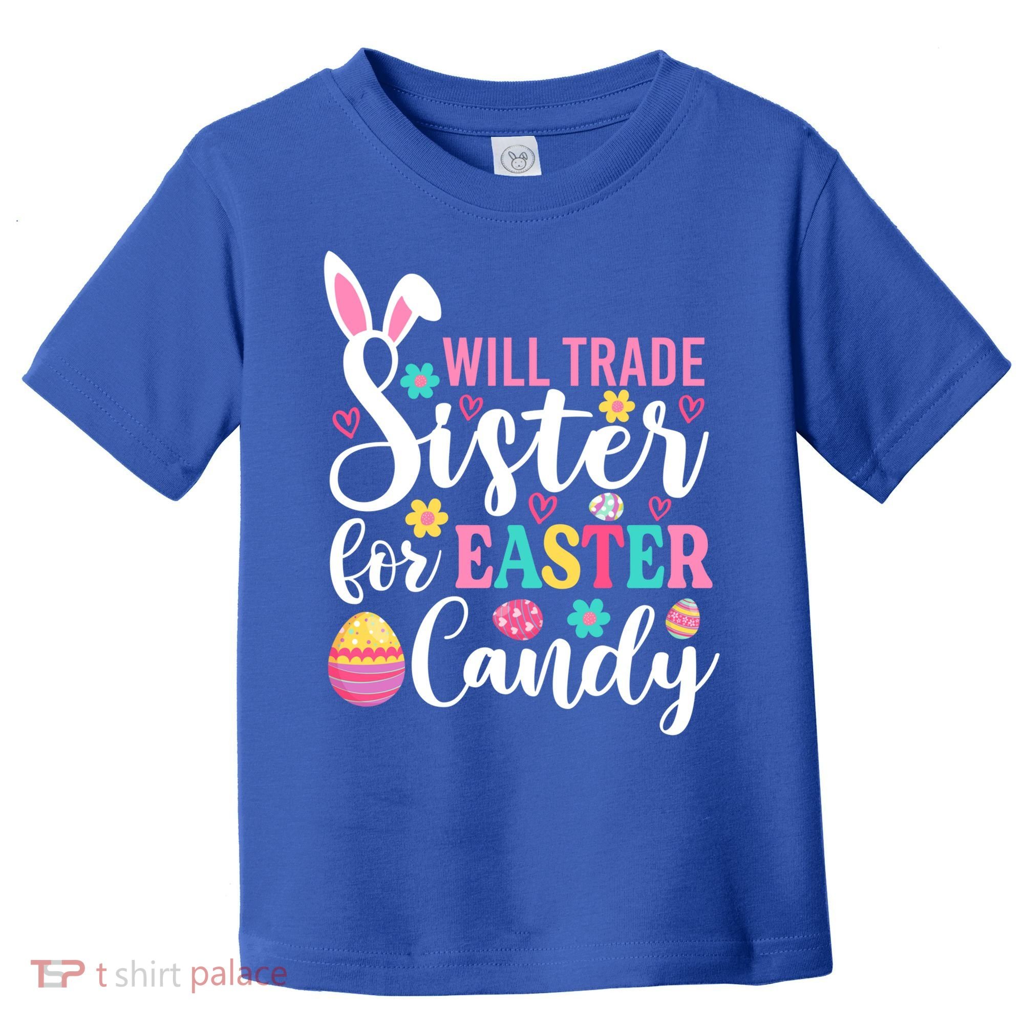 Will Trade Sister For Easter Candy Great Gift Easter Day Gift Toddler T-Shirt
