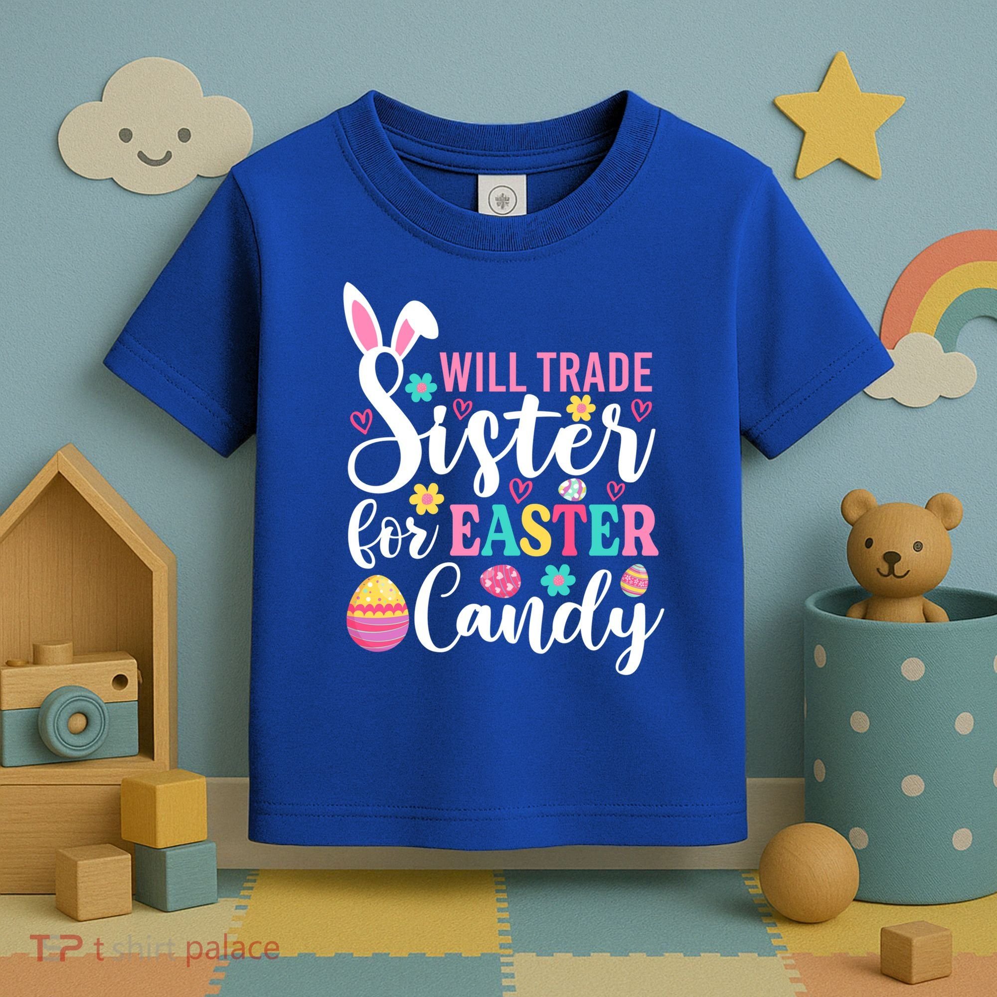 Will Trade Sister For Easter Candy Great Gift Easter Day Gift Toddler T-Shirt