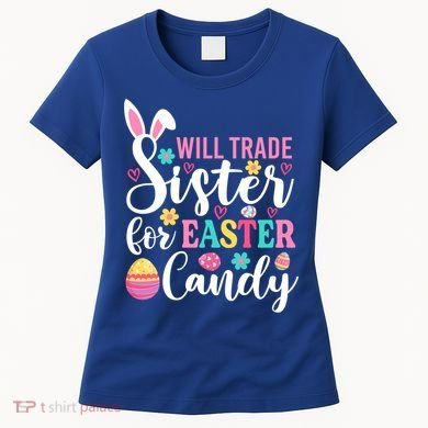Will Trade Sister For Easter Candy Great Gift Easter Day Gift Women's T-Shirt