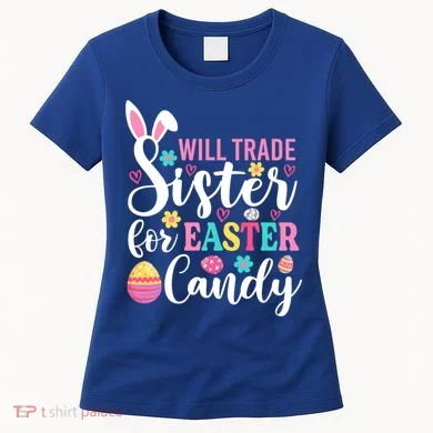 Will Trade Sister For Easter Candy Great Gift Easter Day Gift Women's T-Shirt