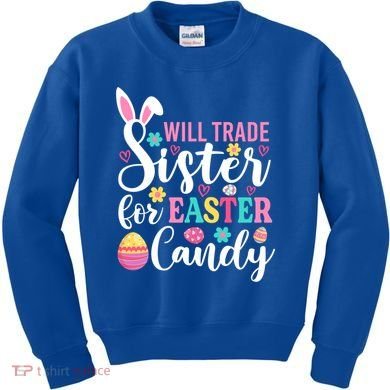 Will Trade Sister For Easter Candy Great Gift Easter Day Gift Kids Sweatshirt