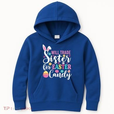 Will Trade Sister For Easter Candy Great Gift Easter Day Gift Kids Hoodie