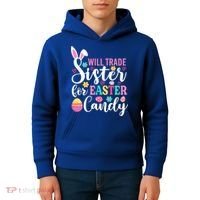 Will Trade Sister For Easter Candy Great Gift Easter Day Gift Kids Hoodie thumb 4