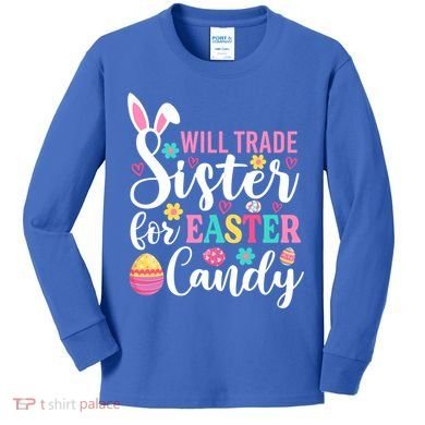 Will Trade Sister For Easter Candy Great Gift Easter Day Gift Kids Long Sleeve Shirt