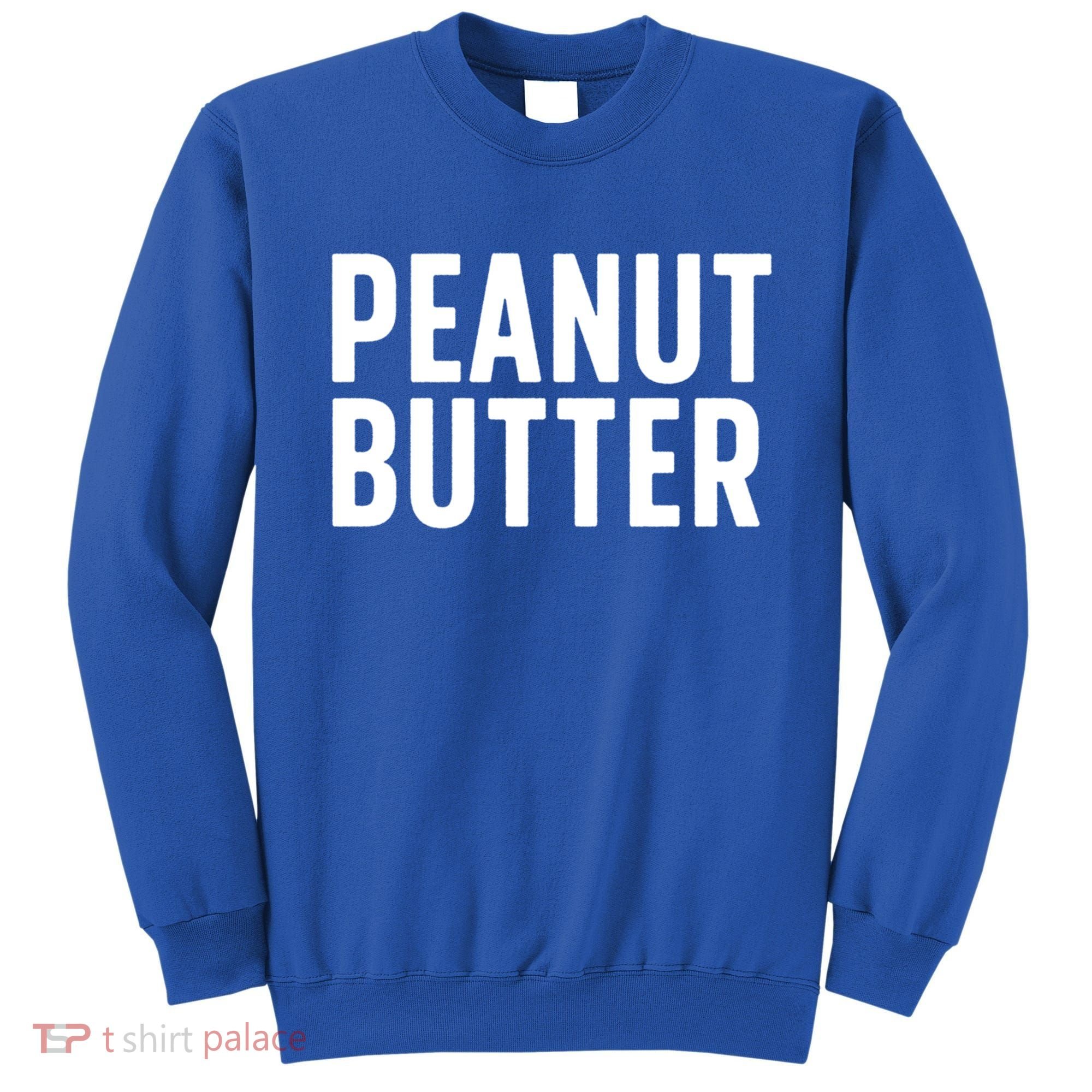 Word That Say Peanut Butter Peanut Butter And Jelly Couple Gift Sweatshirt
