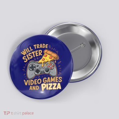 Will Trade Sister For Video Games And Pizza Gaming Cute Gift Button