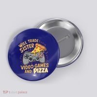 Will Trade Sister For Video Games And Pizza Gaming Cute Gift Button thumb 0