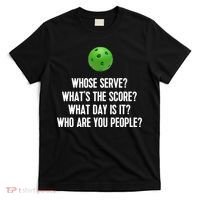 Whats The Score Who Are You People Whose Serve Funny Pickleball T-Shirt thumb 0