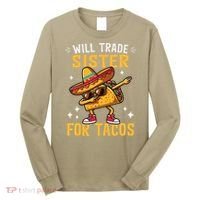 Will Trade Sister For Tacos Lovers Cute Funny Cinco De Mayo Long Sleeve Shirt thumb 0