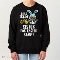 Will Trade Sister For Easter Candy Funny Women's Sweatshirt thumb 0