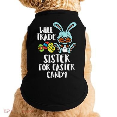 Will Trade Sister For Easter Candy Funny Doggie Tank