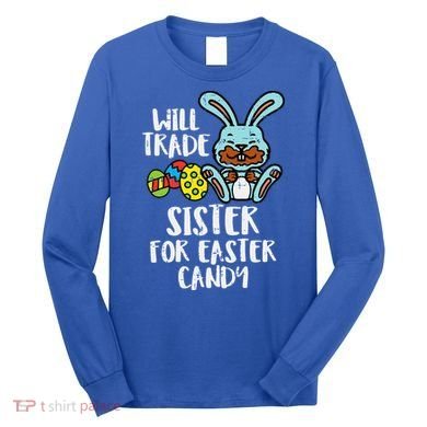 Will Trade Sister For Easter Candy Funny Long Sleeve Shirt