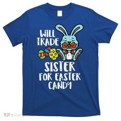 Will Trade Sister For Easter Candy Funny T-Shirt