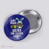 Will Trade Sister For Easter Candy Funny Button thumb 0