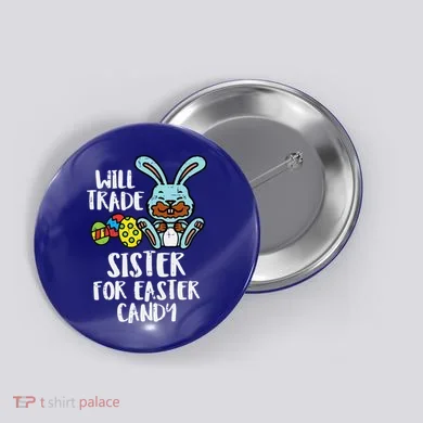 Will Trade Sister For Easter Candy Funny Button