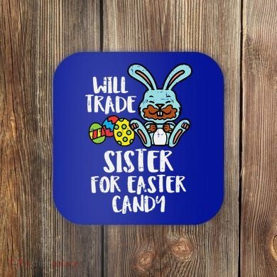 Will Trade Sister For Easter Candy Funny Coaster