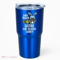 Will Trade Sister For Easter Candy Funny Tumbler thumb 0