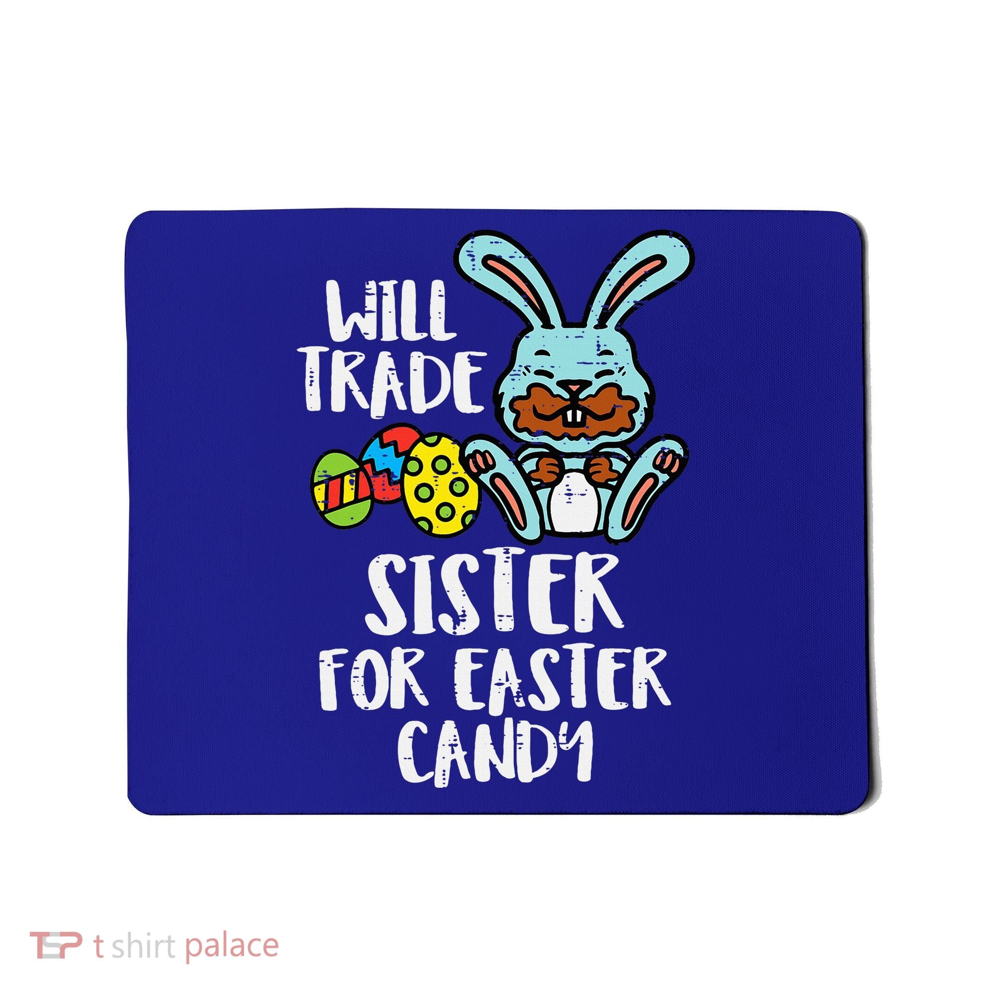 Will Trade Sister For Easter Candy Funny Mousepad