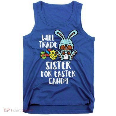 Will Trade Sister For Easter Candy Funny Tank Top