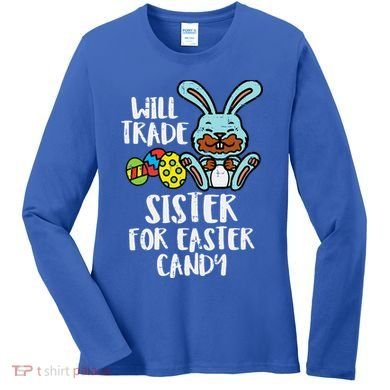 Will Trade Sister For Easter Candy Funny Women's Long Sleeve Shirt