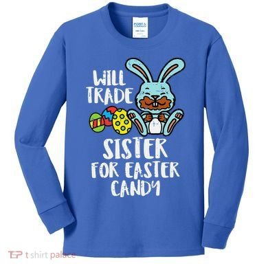 Will Trade Sister For Easter Candy Funny Kids Long Sleeve Shirt