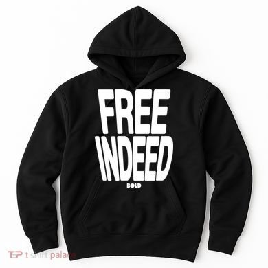 Who The Son Sets Free Free Indeed Bold Hoodie