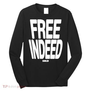Who The Son Sets Free Free Indeed Bold Long Sleeve Shirt