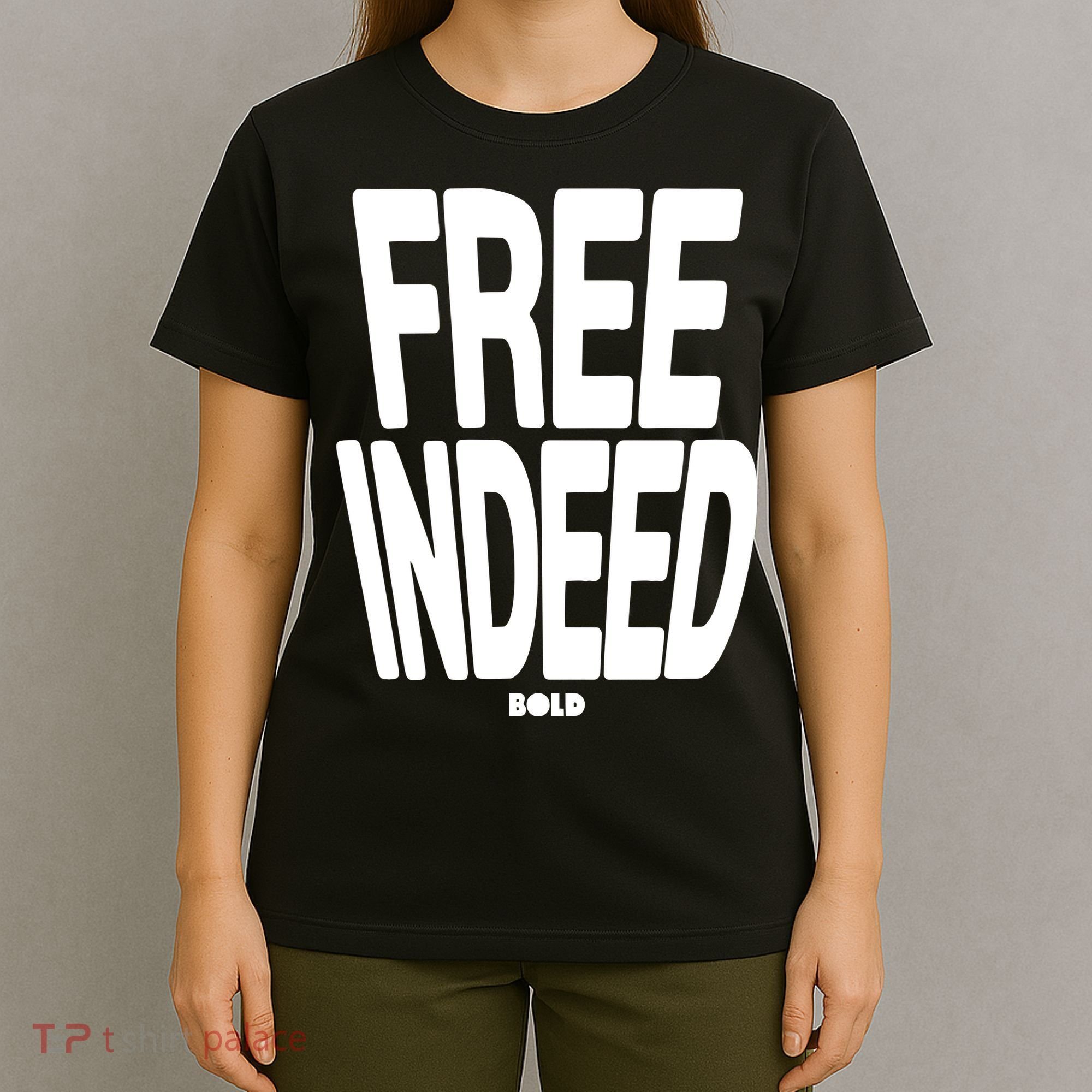 Who The Son Sets Free Free Indeed Bold T-Shirt