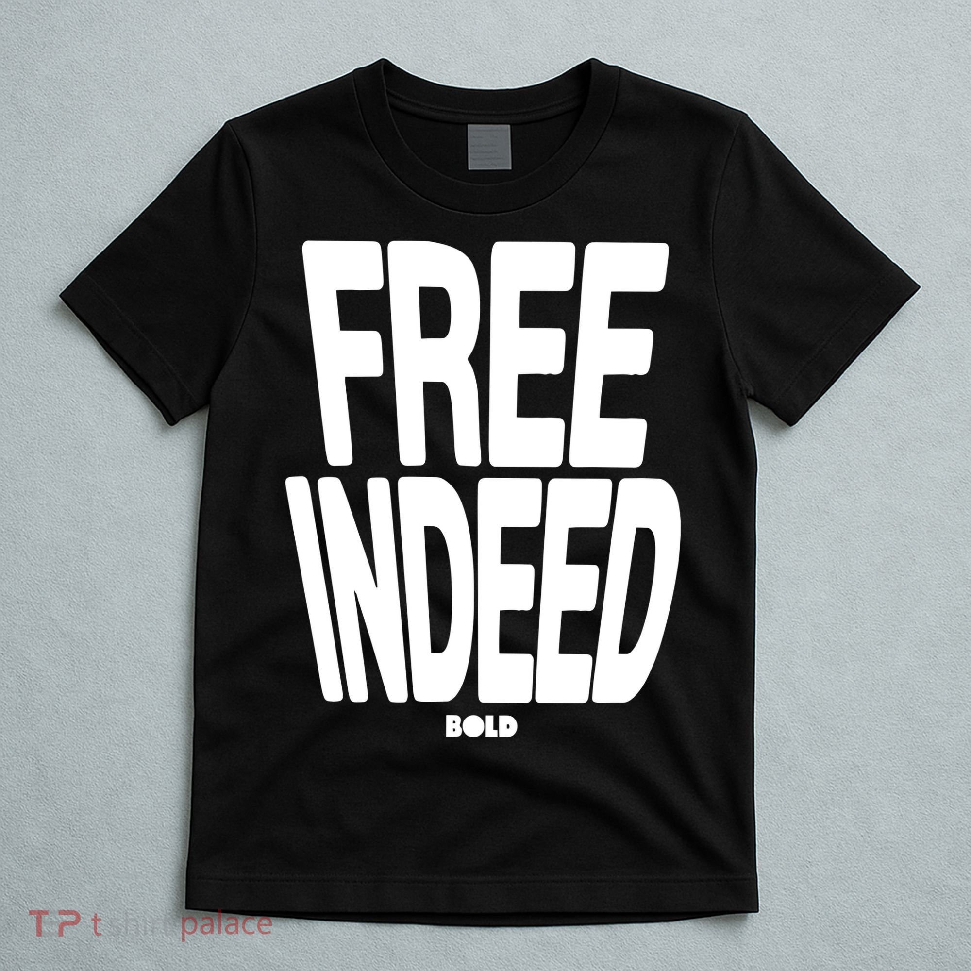 Who The Son Sets Free Free Indeed Bold T-Shirt