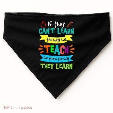 We Teach The Way They Learn SPED Special Teacher  USA-Made Doggie Bandana
