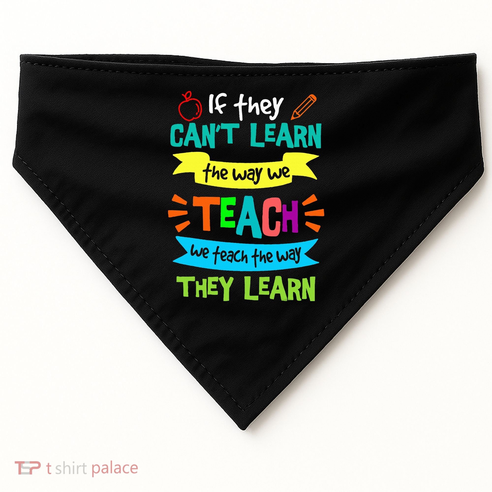 We Teach The Way They Learn SPED Special Teacher  USA-Made Doggie Bandana