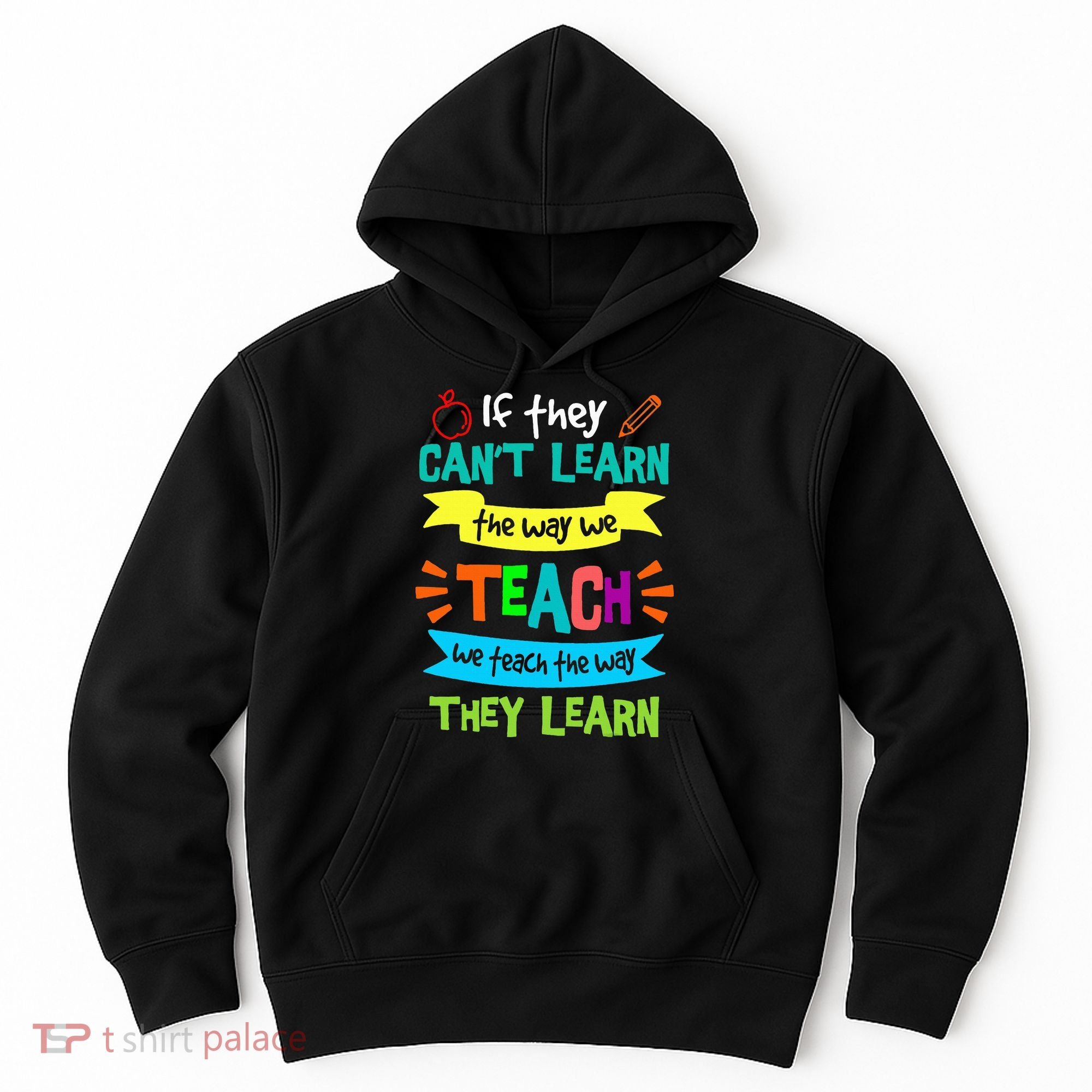 We Teach The Way They Learn SPED Special Teacher  Hoodie