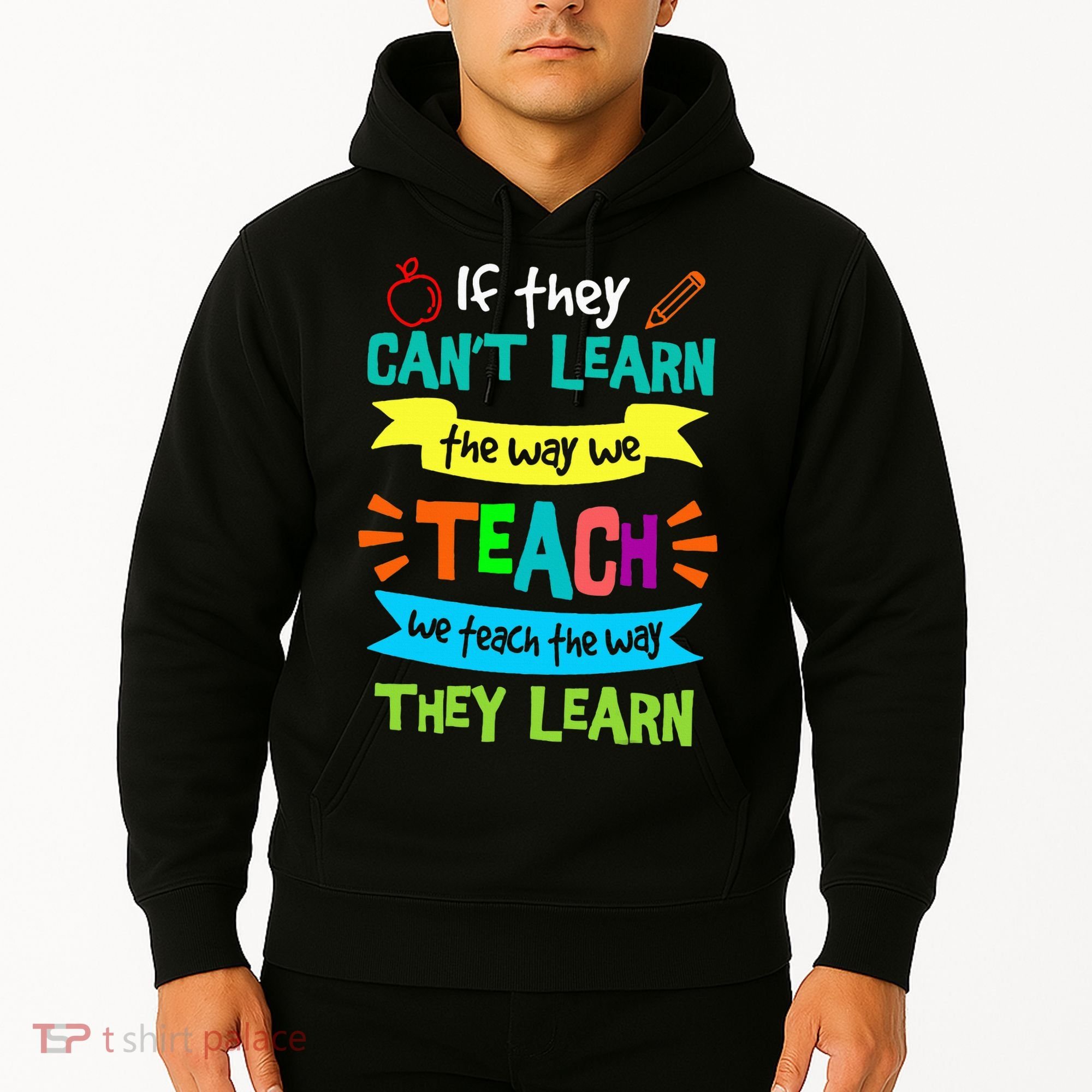 We Teach The Way They Learn SPED Special Teacher  Hoodie