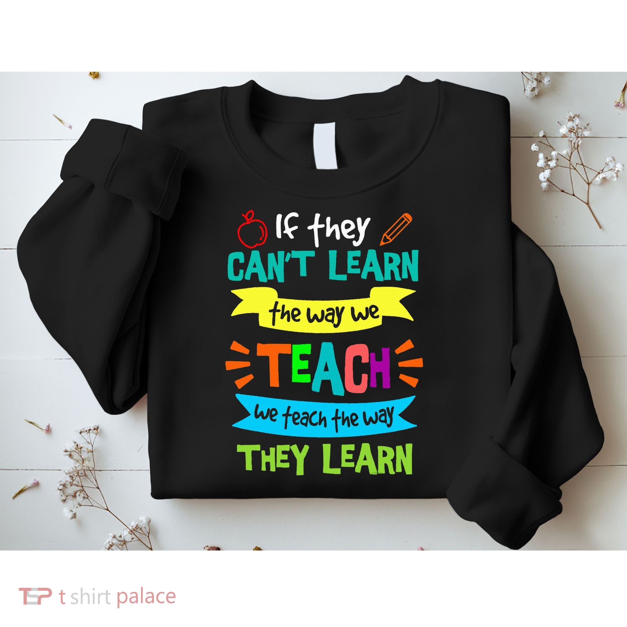We Teach The Way They Learn SPED Special Teacher  Sweatshirt