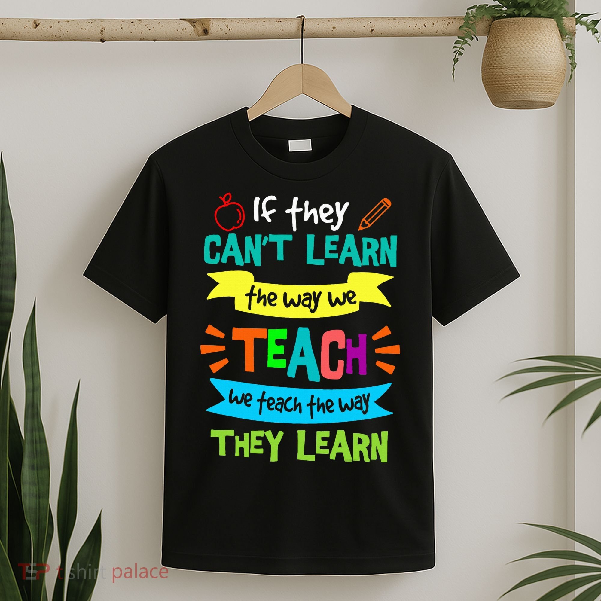 We Teach The Way They Learn SPED Special Teacher  T-Shirt