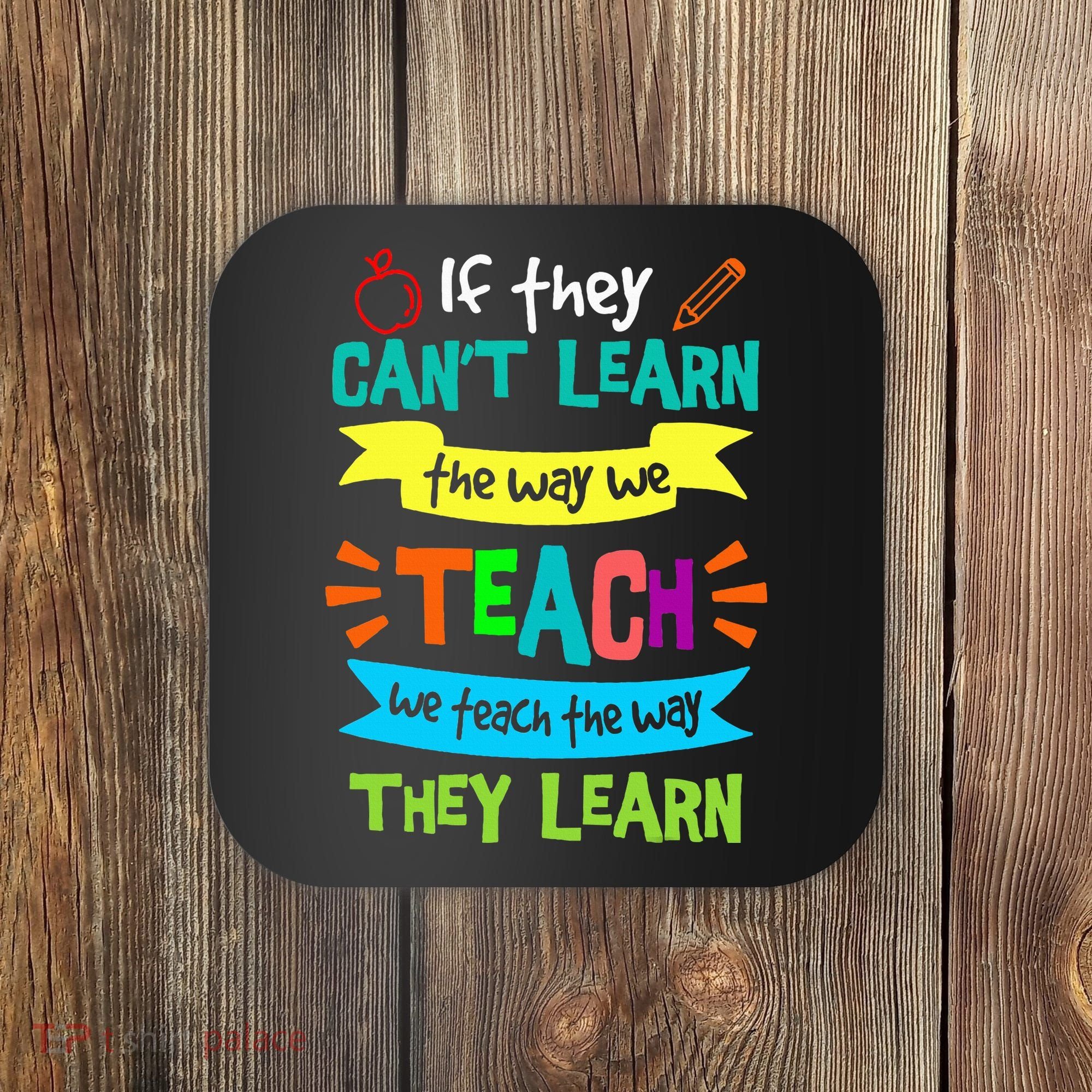 We Teach The Way They Learn SPED Special Teacher  Coaster
