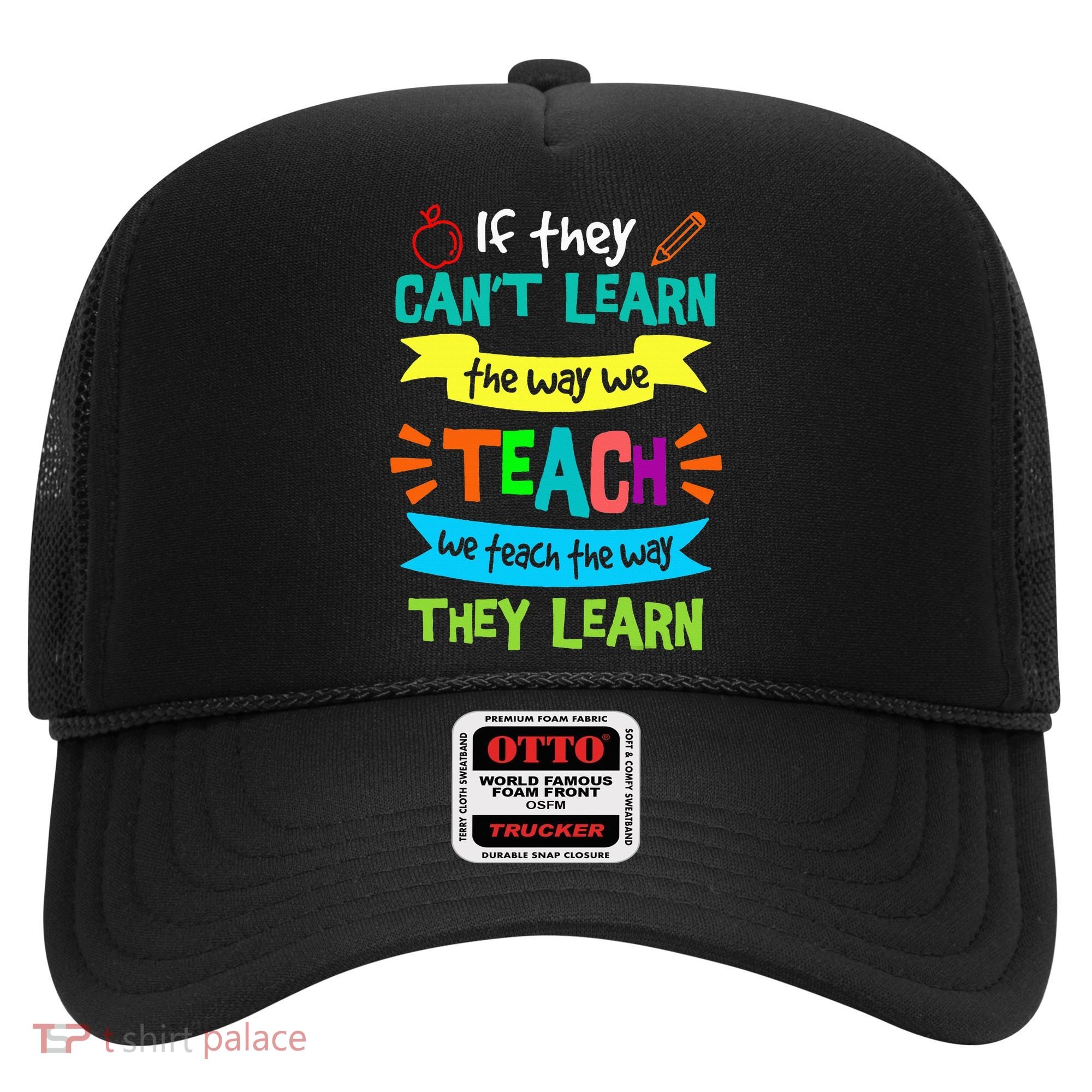 We Teach The Way They Learn SPED Special Teacher  Hat