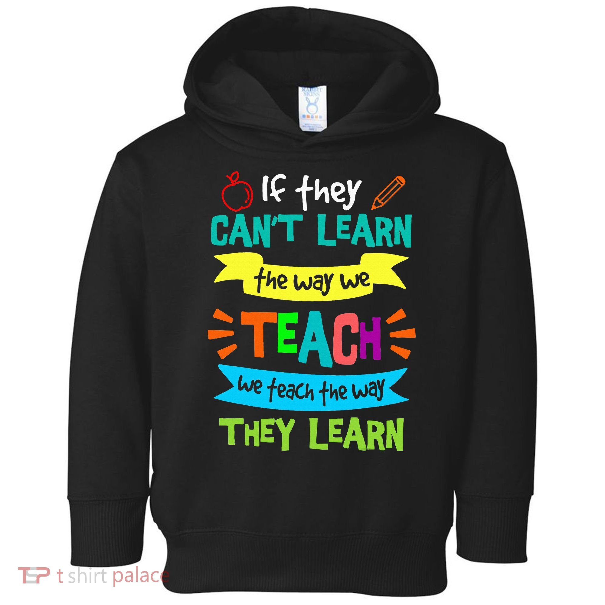 We Teach The Way They Learn SPED Special Teacher  Toddler Hoodie