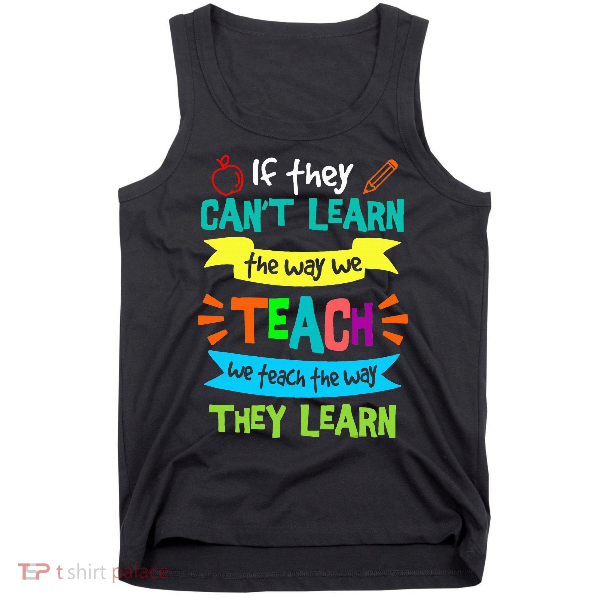 We Teach The Way They Learn SPED Special Teacher  Tank Top