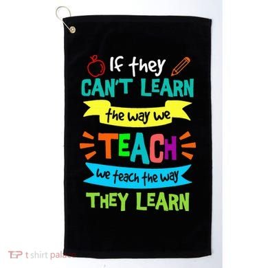 We Teach The Way They Learn SPED Special Teacher  Golf Towel