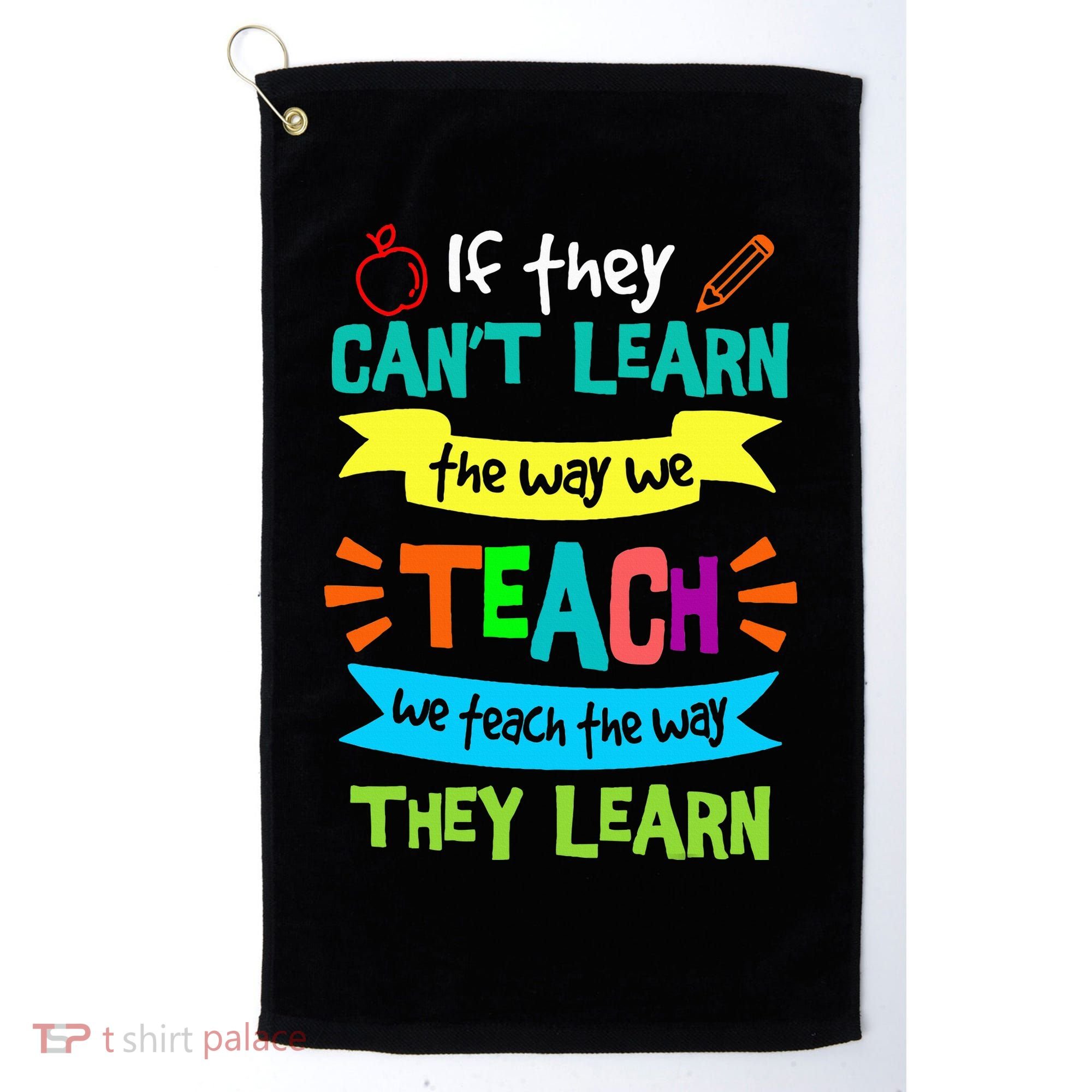 We Teach The Way They Learn SPED Special Teacher  Golf Towel