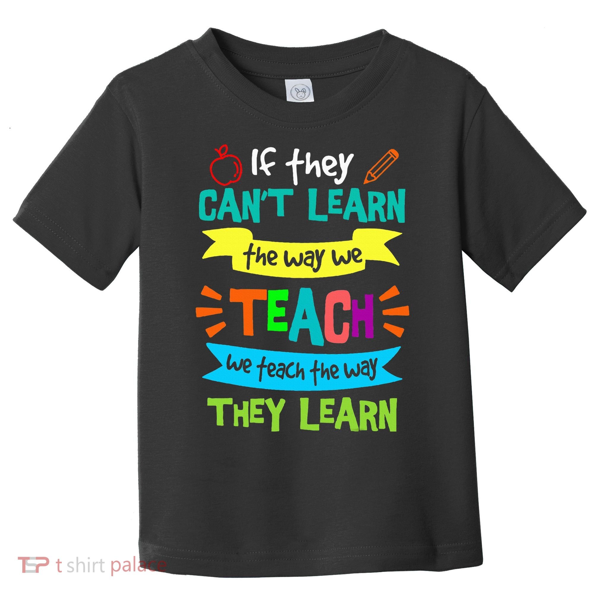 We Teach The Way They Learn SPED Special Teacher  Toddler T-Shirt