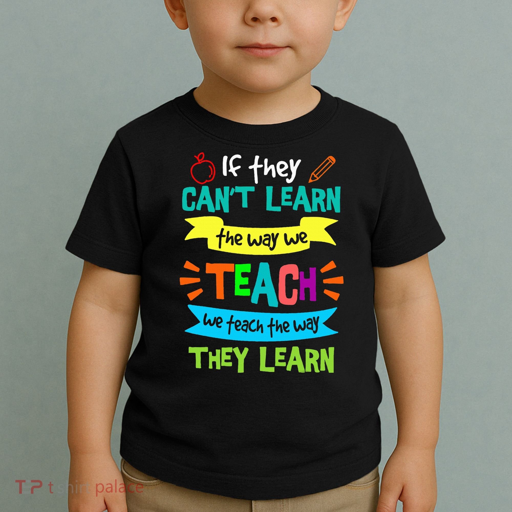 We Teach The Way They Learn SPED Special Teacher  Toddler T-Shirt