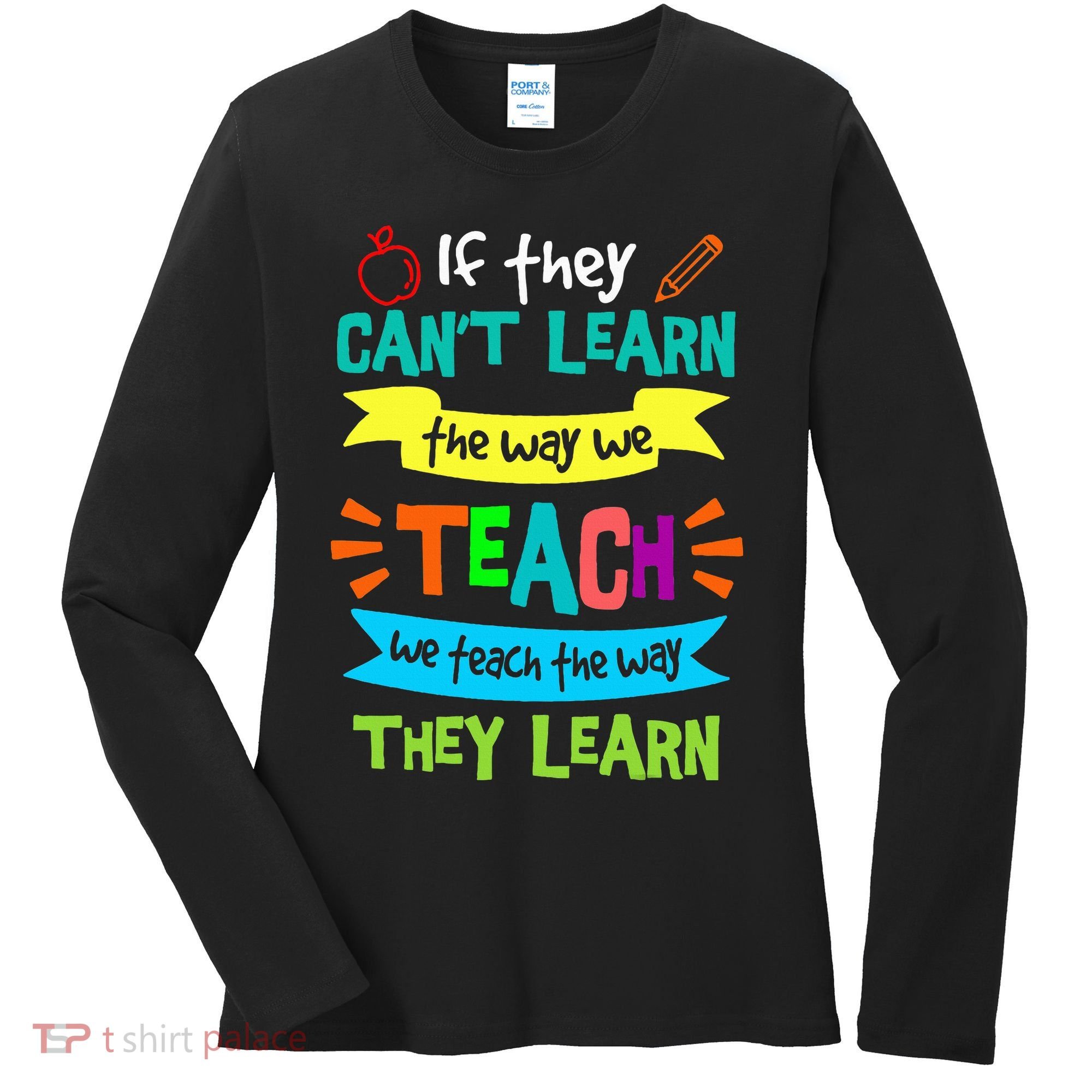 We Teach The Way They Learn SPED Special Teacher  Women's Long Sleeve Shirt